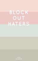 Block Out Haters: Cute Inspirational Quote Planner 2020 - 6"x9" 100 Pages with Calendar + US and UK Holidays + Monthly and Weekly Organizer + Habit Tracker and Passwo(4 2020 Feminine Planners - Volume 4)