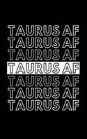 Taurus AF: Funny Inspirational Zodiac Sign Journal Gift For Him / Her - Softback Writing Book Notebook (6" x 9") 120 Lined Pages