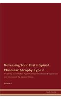 Reversing Your Distal Spinal Muscular Atrophy Type 2: The 30 Day Journal for Raw Vegan Plant-Based Detoxification & Regeneration with Information & Tips (Updated Edition) Volume 1