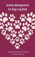 Anxiety Management For Dogs Log Book