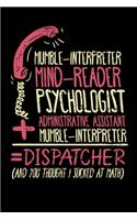Mumble-Interpreter Mind-Reader Psychologist Administrative Assistant + Mumble-Interpreter = Dispatcher (And You Thought I Sucked At Math): 120 Pages I 6x9 I Weekly Planner With Notices I Funny Emergency Call, First Aid & Police Gifts
