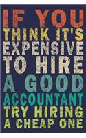 If You Think It's Expensive to Hire a Good Accountant Try Hiring a Cheap One: Funny Vintage Accountant Gift Journal
