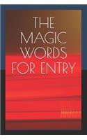 The Magic Words for Entry