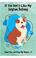 If You Don't Like My English Bulldog Then You Can Kiss My Bootie: Journal Notebook Gift for Dog and Puppy Lovers