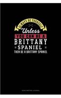 Always Be Yourself Unless You Can Be A Brittany Spaniel Then Be A Brittany Spaniel: Song Writing Journal