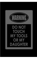 Don't Touch My Tools Or My Daughter: Food Journal - Track Your Meals - Eat Clean And Fit - Breakfast Lunch Diner Snacks - Time Items Serving Cals Sugar Protein Fiber Carbs Fat - 110 Pag