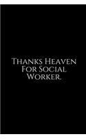 Thanks Heaven For Social Worker: Social Worker Gifts, Gifts For Social Workers, Social Work Notebook, Social Work Gifts, 6x9 College Ruled Notebook. Lined Journal Notebook for Socia