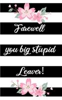 Farewell You Big Stupid Leaver!