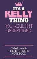 It's A Kelly Thing You Wouldn't Understand Small (6x9) College Ruled Notebook