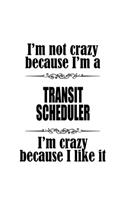 I'm Not Crazy Because I'm A Transit Scheduler I'm Crazy Because I like It