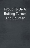 Proud To Be A Buffing Turner And Counter