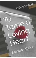 To Tame a Loving Heart