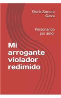 Mi Arrogante Violador Redimido