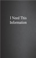 I Need This Information: Blank with Numbered Pages, Memo Book, 5x8, 108 Pages