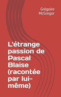 L'étrange passion de Pascal Blaise (racontée par lui-même)