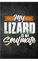 My Lizard Is My Soulmate: Funny Reptile Journal For Pet Owners: Blank Lined Notebook For Herping To Write Notes & Writing