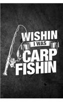 Wishin I Was Carp Fishin: Funny Fishing Journal For Men: Blank Lined Notebook For Fisherman To Write Notes & Writing