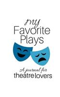 My Favorite Plays: A journal for theatre lovers(10 Theatre and Performing Arts)