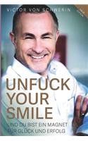 (Neue Edition) Unfuck Your Smile: Und Du bist ein Magnet für Glück und Erfolg