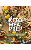 Keto Meal Prep: Essential Ketogenic Diet Meal Prep Guide For Beginners - 30 Day Ultra Low Carb Meal Plan to Prep, Grab, and Go