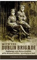 With the Dublin Brigade: Espionage and Assassination with Michael Collins' Intelligence Unit