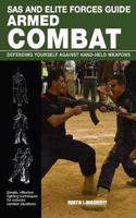 Armed Combat: Defending yourself against hand-held weapons(SAS & Elite Forces Handbook)