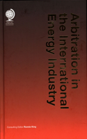 Arbitration in the International Energy Industry