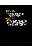 Rule #1 the Bus Driver Is Always Right, Rule #2 If You Ever Think the Bus Driver Might Be Wrong See Rule #1: Unruled Composition Book