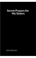 Secret Prayers for My Sisters: An Inspirational Prayer and Intercessory Blank Lined Journal Diary