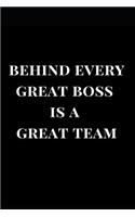 Behind Every Great Boss Is a Great Team: Lined Notebook Journal