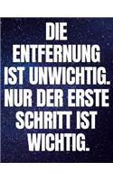 Die Entfernung Ist Unwichtig. Nur Der Erste Schritt Ist Wichtig.: Notizbuch Kraftquelle Organizer Planer Seele Geschenkidee Gedanken Aufschreiben Schön