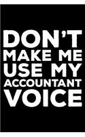 Don't Make Me Use My Accountant Voice: 6x9 Notebook, Ruled, Funny Office Writing Notebook, Journal for Work, Daily Diary, Planner, Organizer, for Accountants, Bookkeepers, Accounting Stud