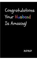 Congratulations Your Husband Is Amazing!: Funny Cute Sarcastic Valentine's Day or Anniversary Journal Notebook (Blank Lined)