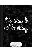 It Is Okay to Not Be Okay Composition Notebook: College Ruled 93/4 X 71/2 100 Sheets 200 Pages for Writing