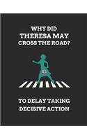 Why Did Theresa May Cross The Road? To Delay Taking Decisive Action
