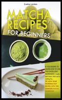 Matcha Recipes for Beginners