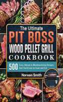 Ultimate Pit Boss Wood Pellet Grill Cookbook