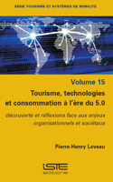 Tourisme, Technologies Et Consommation Ã l'Ère Du 5.0: Dã(c)Couverte Et Rã(c)Flexions Face Aux Enjeux Organisationnels Et Sociã(c)Taux