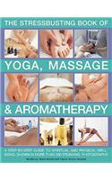 The Stressbusting Book of Yoga, Massage & Aromatherapy
