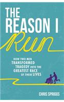The Reason I Run: How Two Men Transformed Tragedy into the Greatest Race of Their Lives