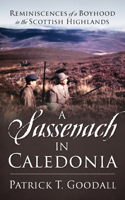 A Sassenach in Caledonia: Reminiscences of a Boyhood in the Scottish Highlands