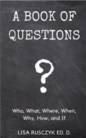 Book of Questions: Who, What, Where, When, Why, How, and If