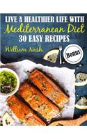 Live a healthier life with Mediterranean Diet. 30 easy recipes.