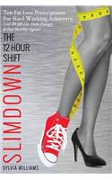 The 12 Hour Shift Slimdown