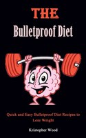 Bulletproof Diet Cookbook: Quick and Easy Bulletproof Diet Recipes to Lose Weight