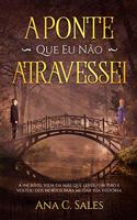 A Ponte Que Eu Não Atravessei