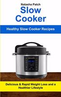Slow Cooker: Delicious & Rapid Weight Loss and a Healthier Lifestyle (Healthy Slow Cooker Recipes)(1 Crockpot Slow Cooker)