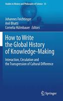 How to Write the Global History of Knowledge-Making