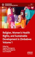 Religion, Women's Health Rights, and Sustainable Development in Zimbabwe: Volume 1