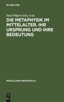 Die Metaphysik Im Mittelalter. Ihr Ursprung Und Ihre Bedeutung